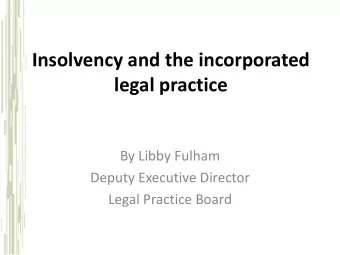 legal practice  By Libby Fulham  Deputy Executive Director  Legal Practice Board  Provisions in