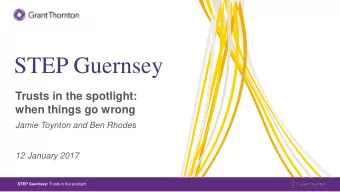 STEP Guernsey  Trusts in the spotlight:  when things go wrong  Jamie Toynton and Ben Rhodes  12
