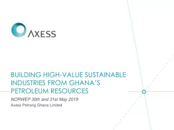 INDUSTRIES FROM GHANAS  PETROLEUM RESOURCES  NORWEP 30th and 31st May 2019  Axess Petrorig Ghana