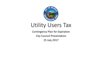 Utility Users Tax  Contingency Plan for Expiration  City Council Presentation  25 July 2017