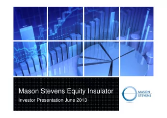 Mason Stevens Equity Insulator  Investor Presentation June 2013  Important information &amp;