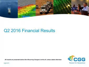 Q2 2016 Financial Results  All results are presented before Non-Recurring Charges &amp; write-off,