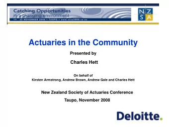 Actuaries in the Community  Presented by  Charles Hett  On behalf of  Kirsten Armstrong, Andrew