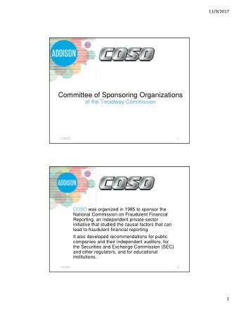 Committee of Sponsoring Organizations  of the Treadway Commission  11/9/2017  1  COSO was organized