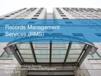 Records Management  Services (RMS)  Information T  echnology Services  University of California