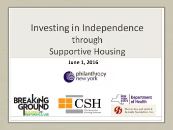 Investing in Independence  through  Supportive Housing  June 1, 2016  Presentation Outline
