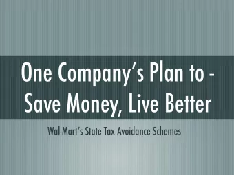 One Companys Plan to -  Save Money, Live Better  Wal-Marts State Tax Avoidance Schemes