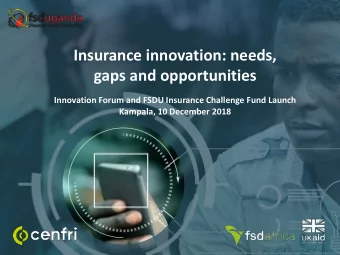gaps and opportunities  Innovation Forum and FSDU Insurance Challenge Fund Launch  Kampala, 10
