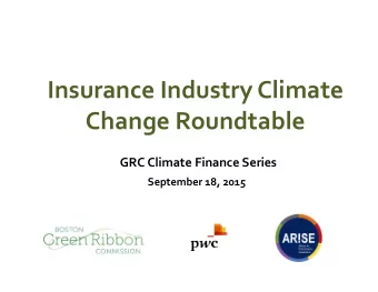 Insurance Industry Climate  Change Roundtable  GRC Climate Finance Series  September 18, 2015 R