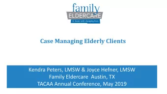 Case Managing Elderly Clients  Kendra Peters, LMSW &amp; Joyce Hefner, LMSW  Family Eldercare
