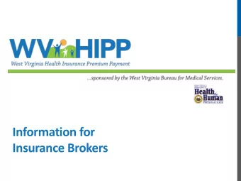 Information for  Insurance Brokers  WV HIPP Objective:  Partner with insurance brokers to:  Help
