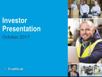 Forward-Looking Statements  October 2017  TrueBlue at a Glance  #1  124,000  815,000  One of the