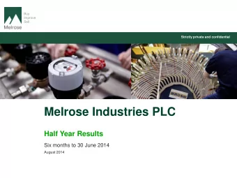 Melrose Industries PLC  Half Year Results  Six months to 30 June 2014  August 2014  Contents