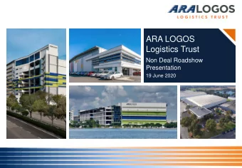 ARA LOGOS  Logistics Trust  Non Deal Roadshow  Presentation  19 June 2020  Agenda  1  ARA LOGOS
