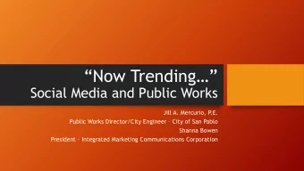 Now Trending  Social Media and Public Works  Jill A. Mercurio, P  .E.  Public Works