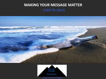 MAKING YOUR MESSAGE MATTER  LORETTA DAVIS  ICE  Solutions  Inspire Connect Engage  6  11  10  7  8