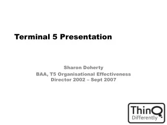 Terminal 5 Presentation  Sharon Doherty  BAA, T5 Organisational Effectiveness Director 2002