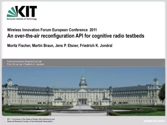 An over-the-air reconfiguration API for cognitive radio testbeds Moritz Fischer, Martin Braun, Jens