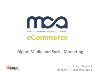 Digital Media and Social Marketing  Joseph Seychell  Manager, ICT &amp; Technologies  Agenda