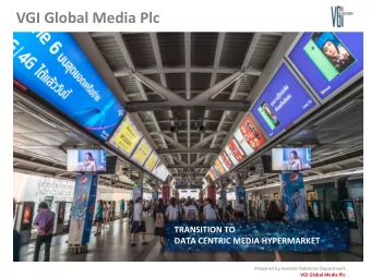 VGI Global Media Plc  TRANSITION TO  DATA CENTRIC MEDIA HYPERMARKET  Prepared by Investor Relations