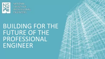 BUILDING FOR THE  FUTURE OF THE  PROFESSIONAL  ENGINEER  NSPE isNot Just Another Organization