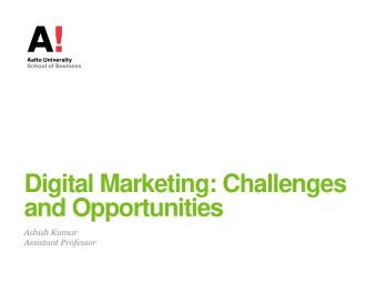 Digital Marketing: Challenges  and Opportunities  Ashish Kumar  Assistant Professor  Digital