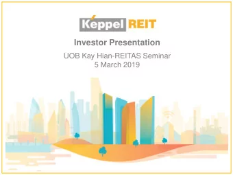 Investor Presentation  UOB Kay Hian-REITAS Seminar  5 March 2019  Outline  Overview &amp; Key