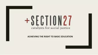 ACHIEVING THE RIGHT TO BASIC EDUCATION  What does SECTION27 do?  Healthcare  Education  How do we