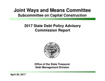 Joint Ways and Means Committee  Subcommittee on Capital Construction  2017 State Debt Policy