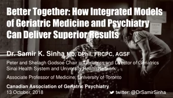 Better Together: How Integrated Models  of Geriatric Medicine and Psychiatry  Can Deliver Superior