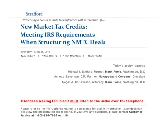New Market Tax Credits: Meeting IRS Requirements When Structuring NMTC Deals  THURS  DAY, APRIL 25,