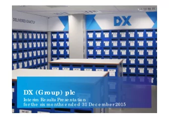 DX (Gr  oup) plc  Inte rim Re sults Pre se nta tio n  fo r the  six mo nths e nd e d  31 De c e mb