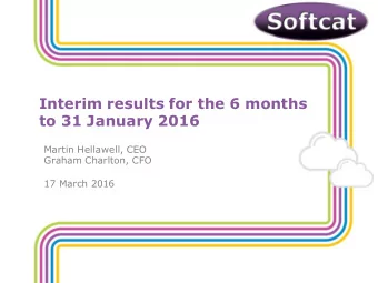 Interim results for the 6 months  to 31 January 2016  Martin Hellawell, CEO  Graham Charlton, CFO