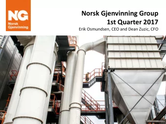 Norsk Gjenvinning Group  1st Quarter 2017  Erik Osmundsen, CEO and Dean Zuzic, CFO  Disclaimer  VV