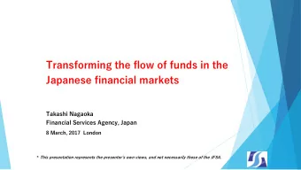 Transforming the flow of funds in the  Japanese financial markets  Takashi Nagaoka  Financial