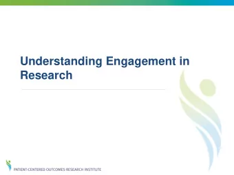 Understanding Engagement in  Research  PCORI Evaluation Framework  Objectives for Measuring