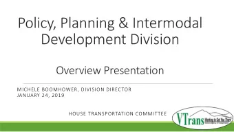 Policy, Planning &amp; Intermodal  Development Division  Overview Presentation  MICHELE BOOMHOWER,