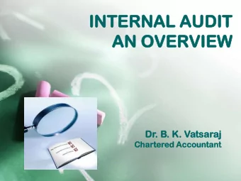 INTERNAL  NTERNAL AU  AUDIT  DIT  AN  AN OV  OVERVIEW  ERVIEW  Dr  Dr. B. K.  K. Vats  tsar  araj