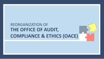 THE OFFICE OF AUDIT,  COMPLIANCE &amp; ETHICS (OACE)  ABOUT THE REORGANIZATION  Presidents  JACC