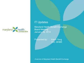 IT Updates  Maryland Health Benefit Exchange  Board Meeting  January 26, 2014  Presented by:  Kevin
