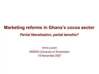 Marketing reforms in Ghanas cocoa sector  Partial liberalisation, partial benefits?  Anna Laven