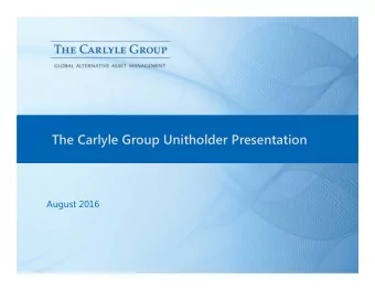 The Carlyle Group Unitholder Presentation  August 2016  Important Information  This presentation