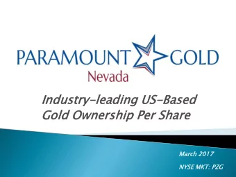 Gold  old Ow  Owne  nership  rship Per  er Shar  hare  March  h 2017  17  NYSE MKT:  T: PZG This