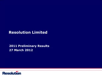 Resolution Limited  2011 Preliminary Results  27 March 2012  Important Notice  This presentation