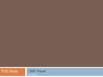 TOD Study  CMT Panel  11-6-13  THE STUDY  Scope  coordinate concurrent efforts  Participants
