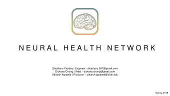N E U R A L   H E A L T H   N E T W O R K  Shantanu Pandey | Engineer  - shantanu.067@gmail.com