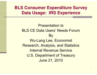 BLS Consumer Expenditure Survey  Data Usage:  IRS Experience  Presentation to  BLS CE Data Users