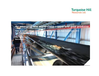 An emerging new world-class copper and gold producer  Bank of America Meryll Lynch Global Metals,