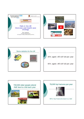 78,000 hip fractures per year  700,000 older people attend  A&amp;E due to a fall each year  95%