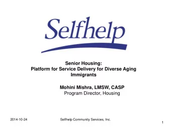Senior Housing:  Platform for Service Delivery for Diverse Aging  Immigrants  Mohini Mishra, LMSW,